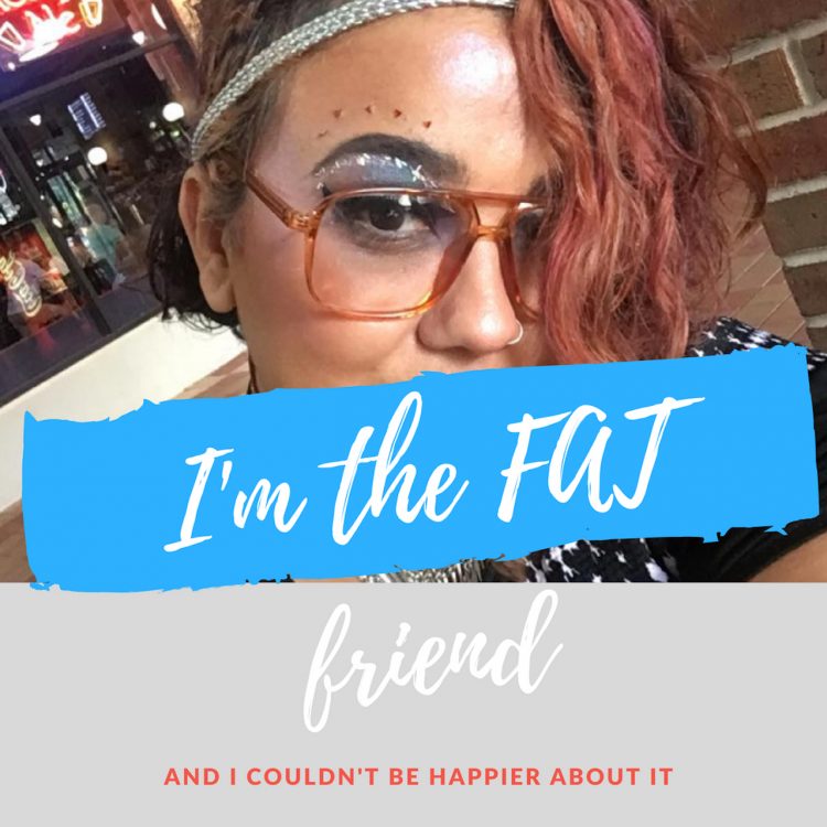 a woman with the words "I'm the fat friend" over her selfie
