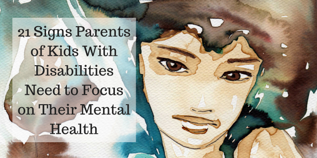 21 Signs Parents of Kids With Disabilities Need to Focus on Their Mental Health