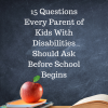 15 Questions Every Parent of Kids With Disabilities Should Ask Before School Begins