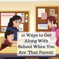 10 Ways to Get Along With School When You Are 'That Parent'