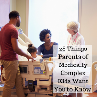 28 Things Parents of Medically Complex Kids Want You to Know