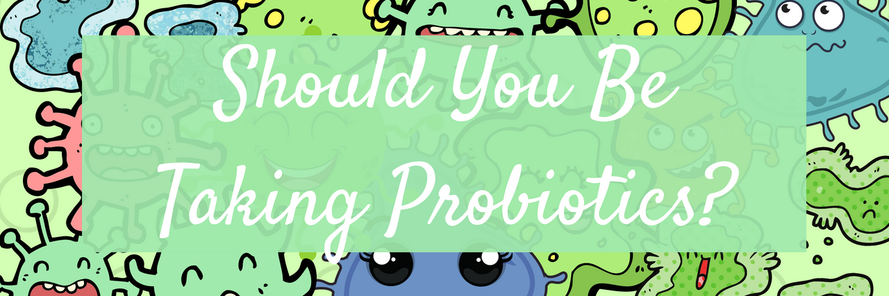 The Pros and Cons of Taking Probiotics and Prebiotics Cartoon image of different color bacteria making silly faces. Text overlay reads "Should you be taking probiotics?"