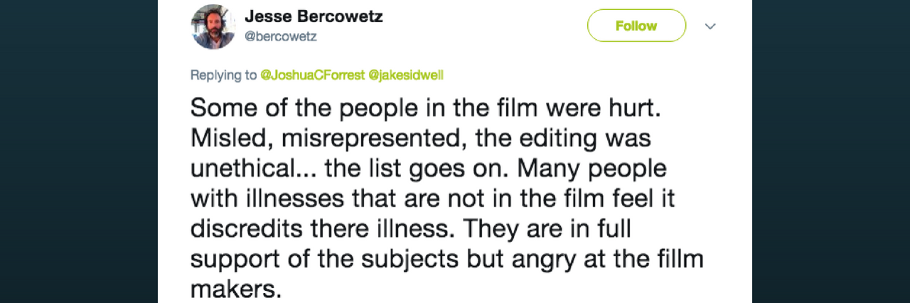 The Cast of 'Afflicted' Speaks Out Against the Show's 'Unethical' Handling of Their Stories tweet from Jesse that says: "Some of the people in the film were hurt. Misled, misrepresented, the editing was unethical... the list goes on. Many people with illnesses that are not in the film feel it discredits there illness. They are in full support of the subjects but angry at the fillm makers."