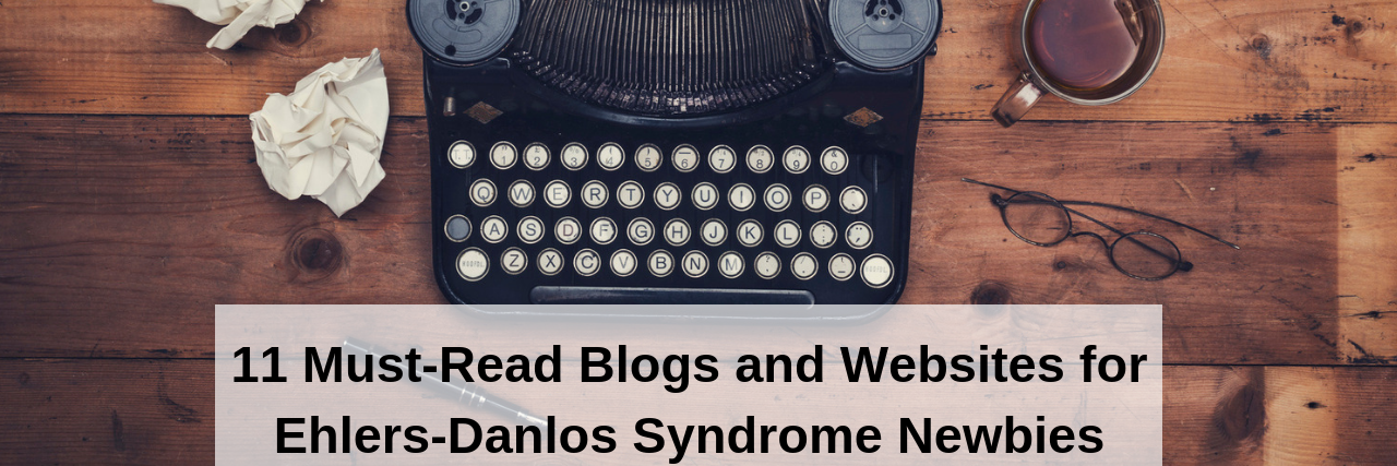 11 Must-Read Blogs and Websites for Ehlers-Danlos Syndrome Newbies