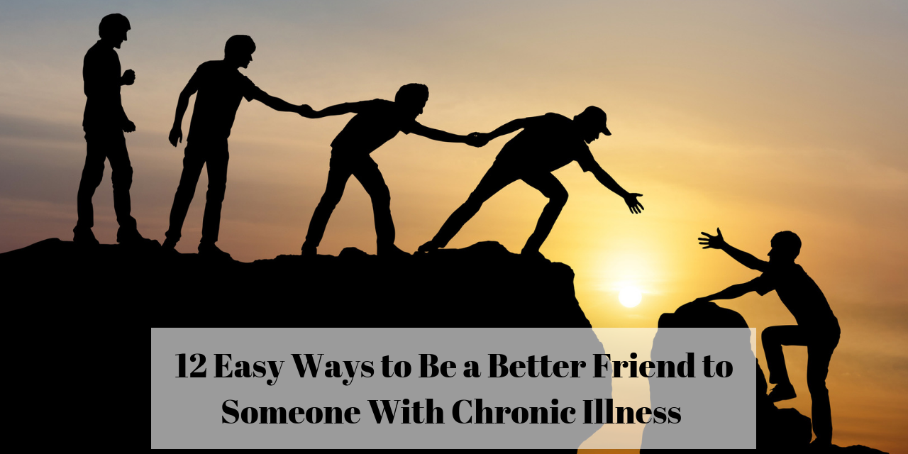 How To Be A Better Friend To Someone With A Chronic Illness