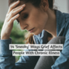 14 'Sneaky' Ways Grief Affects People With Chronic Illness