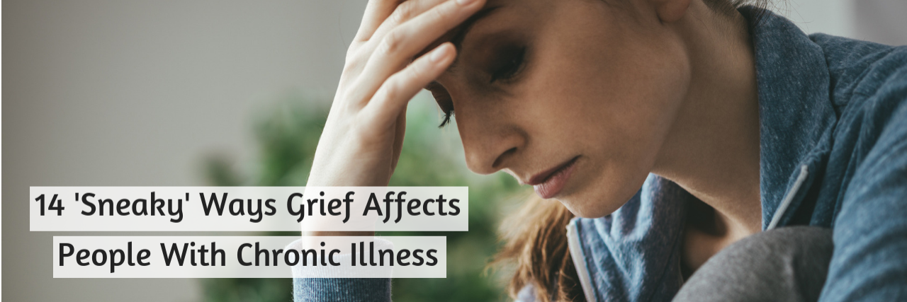 14 'Sneaky' Ways Grief Affects People With Chronic Illness
