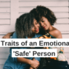 15 Traits of an Emotionally 'Safe' Person