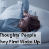16 'Anxiety Thoughts' People Have When They First Wake Up