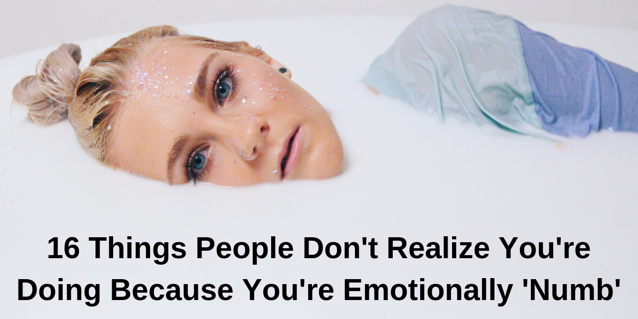 16 Things People Do When They Re Emotionally Numb