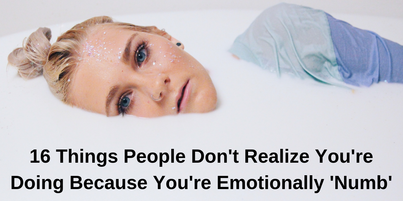 16 Things People Do When They re Emotionally Numb 