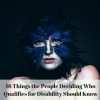 16 Things the People Deciding Who Qualifies for Disability Should Know