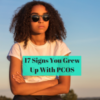 17 Signs You Grew Up With PCOS