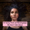 19 'Scary' Parts of Fibromyalgia We Don't Talk About