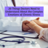 20 Things Doctors Need to Understand About the Complex Emotions of Chronic Illness