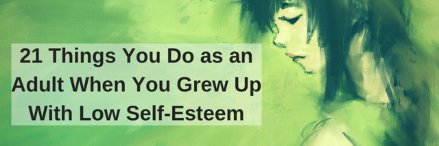 21 Things You Do as an Adult When You Grew Up With Low Self-Esteem