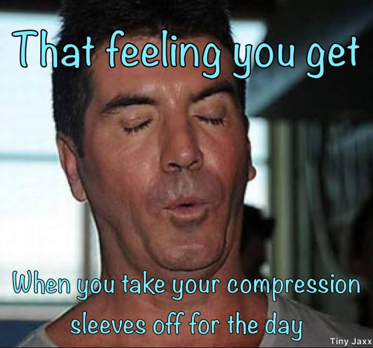 that feeling you get when you take your compression sleeves off for the day