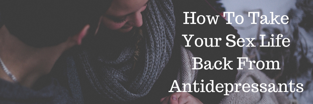 How Antidepressant Side Effects Can Impact Your Sex Life
