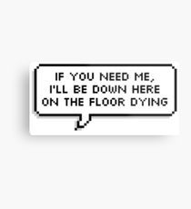speech bubble that says if you need me i'll be on the floor dying