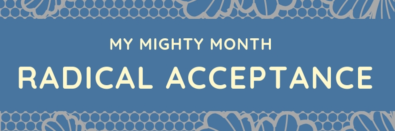 October's My Mighty Month Challenge Is Practicing Radical Acceptance My Mighty Month Radical Acceptance