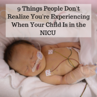 9 Things People Don't Realize You're Experiencing When Your Child Is in the NICU