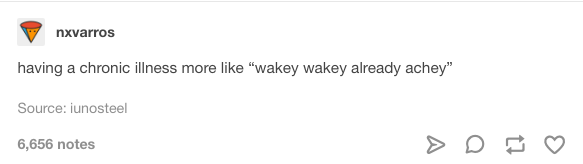 having a chronic illness, more like wakey wakey achey achey