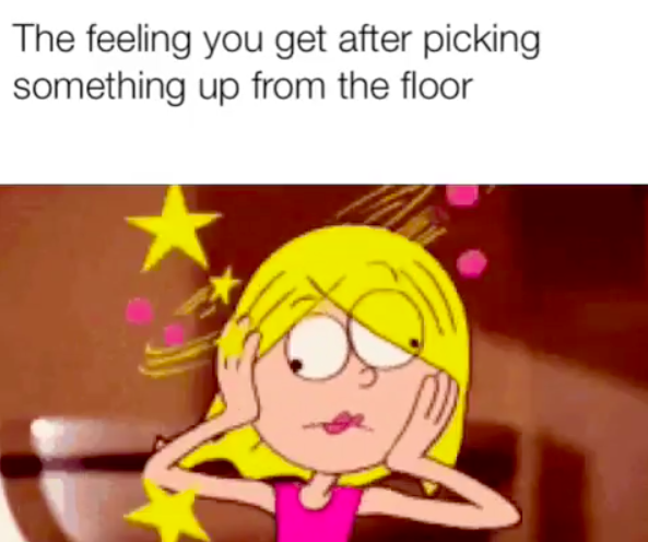 the feeling you get after picking something up from the floor