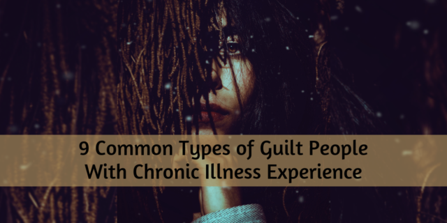 9 Common Types of Guilt People With Chronic Illness Experience