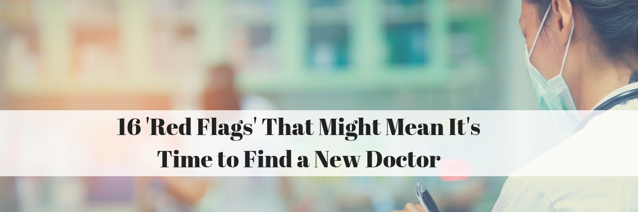 16 Red Flags That Might Mean It's Time to Get a New Doctor 16 'Red Flags' That Might Mean It's Time to Find a New Doctor