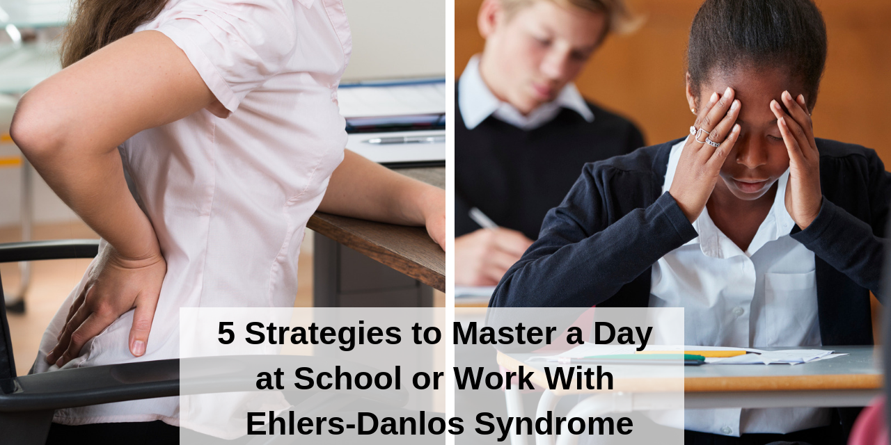 5 Strategies to Master School or Work With EhlersDanlos Syndrome