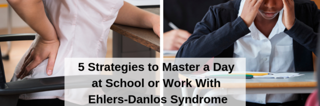 5 Strategies to Master a Day at School or Work With Ehlers-Danlos Syndrome