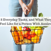 woman holding a grocery basket of veggies. Text reads: 8 Everyday Tasks, and What They Feel Like for a Person With Anxiety