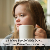 Woman with Down syndrome drinking coffee and looking pensively outside a window. Text says: 28 Ways People With Down Syndrome Prove Doctors Wrong
