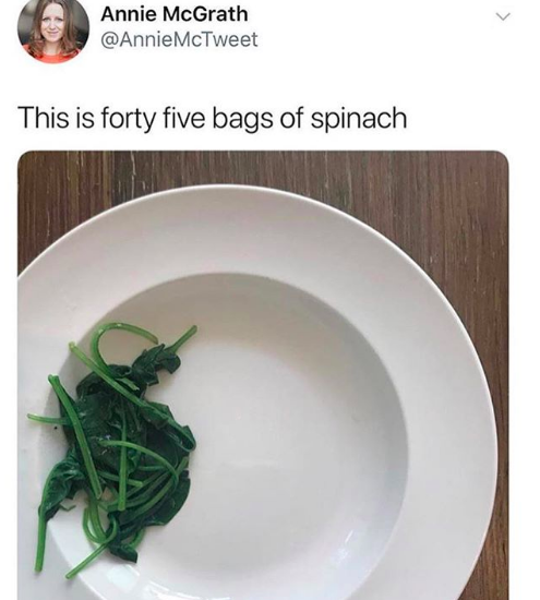 Meme with picture of small amount of cooked spinach on plate with the caption: "This is forty five bags of spinach"