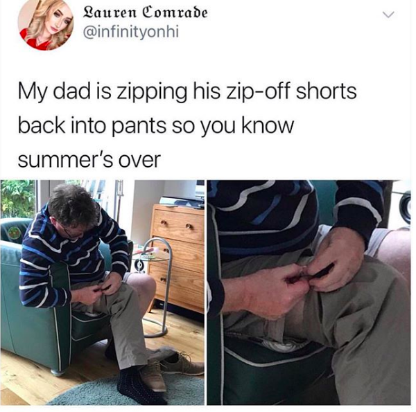Meme with image of a father with caption: 'My dad is zipping his zip-off shorts back into pants so you know summer's over"