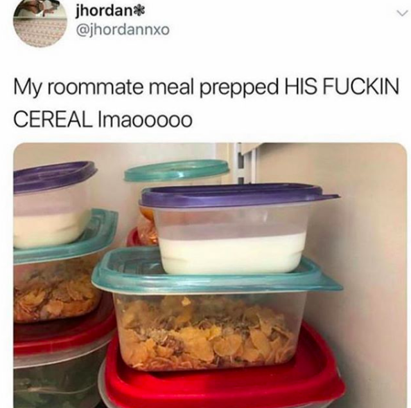Mem of milk in tupperware and dry cereal in other tupperware container. With the words: "My roommate meal prepped HIS FUCKIN CEREAL lmaooooo"