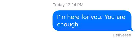 A text message that reads: I'm here for you. You are enough.