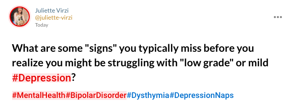What are some "signs" you typically miss before you realize you might be struggling with "low grade" or mild #Depression? #MentalHealth#BipolarDisorder#Dysthymia#DepressionNaps