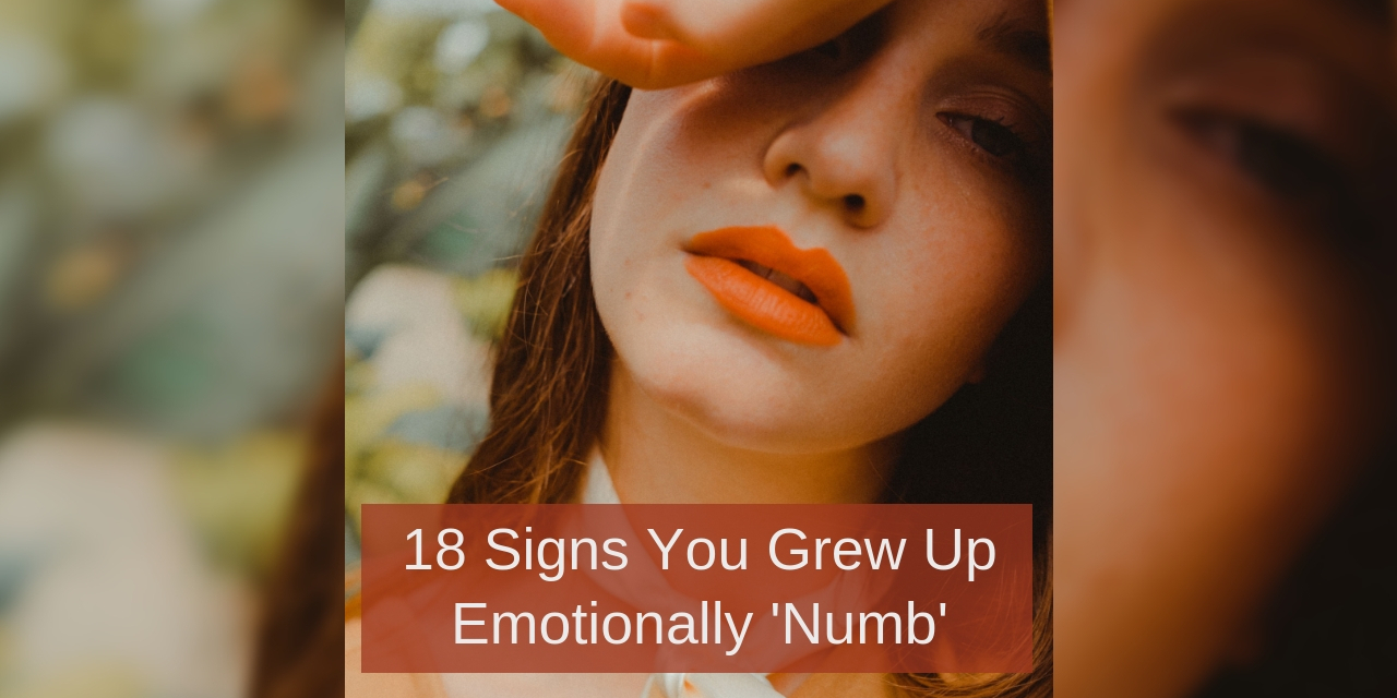 18 Signs You Grew Up Emotionally 'Numb'