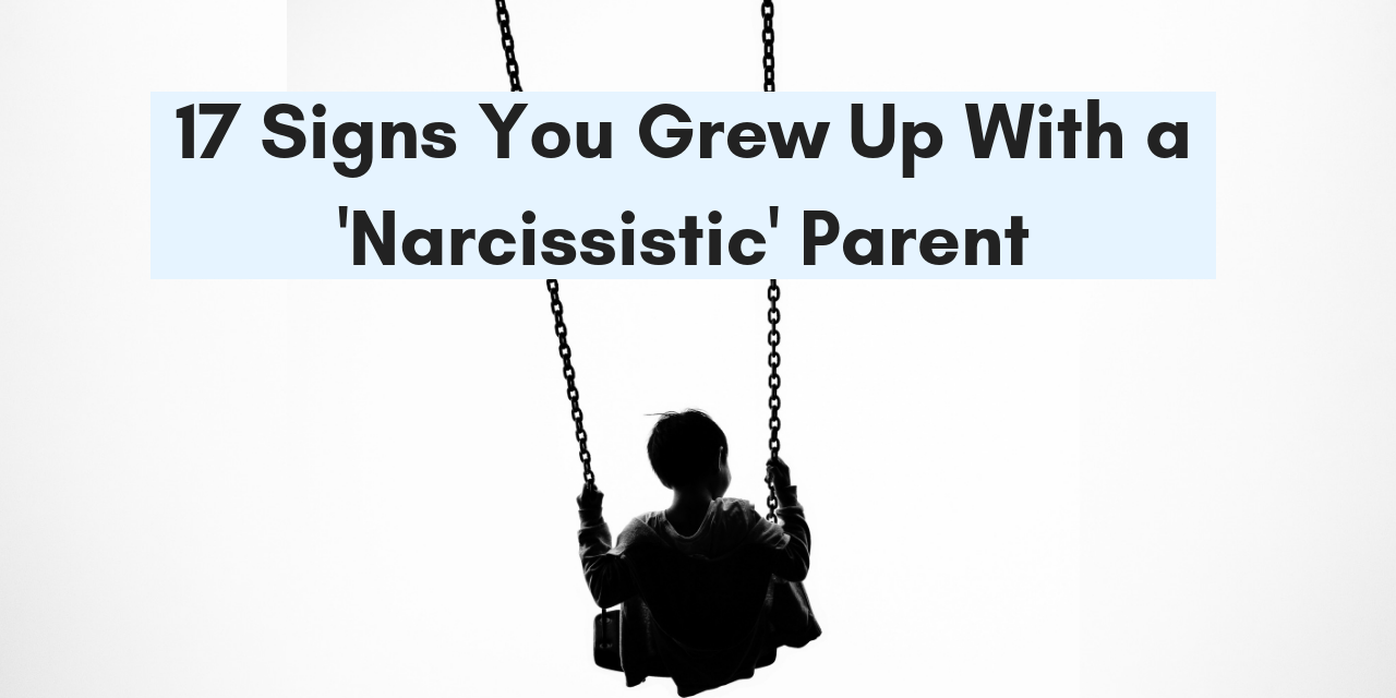 17 Signs You Grew Up With A Narcissistic Parent The Mighty   TK Signs You Grew Up With A Narcissistic Parent 1280x640 