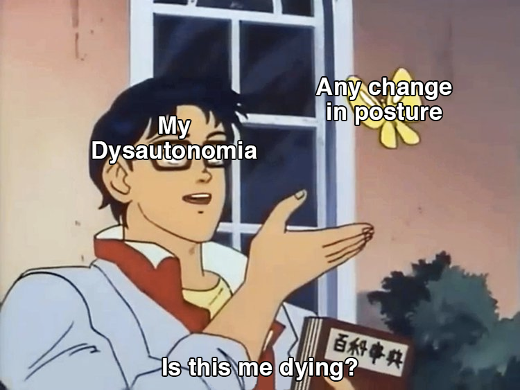 man labeled "my dysautonomia" looking at a butterfly labeled "any change in posture" and asking, "Is this me dying?"