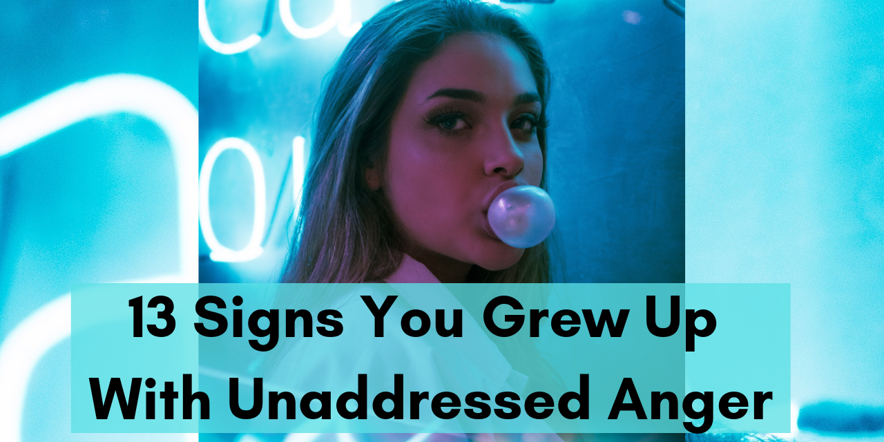 13-signs-you-grew-up-with-unaddressed-anger