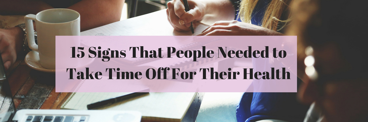 15 Signs You May Need to Take Time Off for Your Health