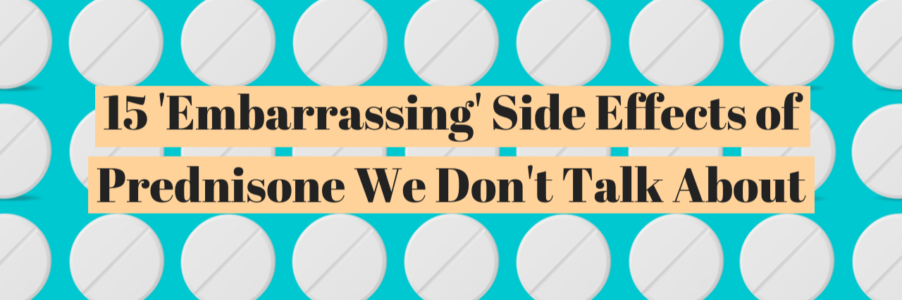 15 'Embarrassing' Side Effects of Prednisone We Don't Talk About 15 'Embarrasing' Side Effects of Prednisone We Don't Talk About
