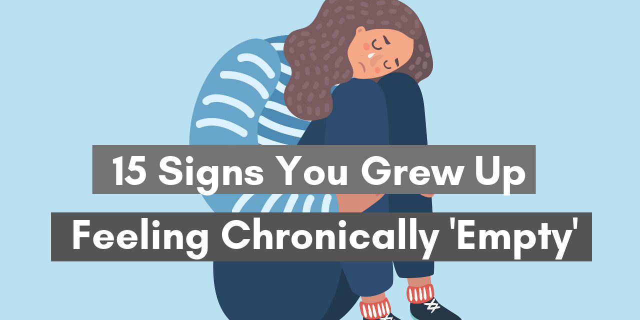 15 Signs You Grew Up Feeling Chronically 'Empty'