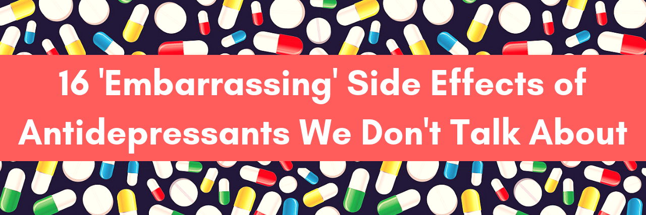 16 'Embarrassing' Side Effects of Antidepressants We Don't Talk About 16 'Embarrassing' Side Effects of Antidepressants We Don't Talk About