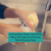 16 Everyday Tasks, and What They Feel Like for a Person With Chronic Pain
