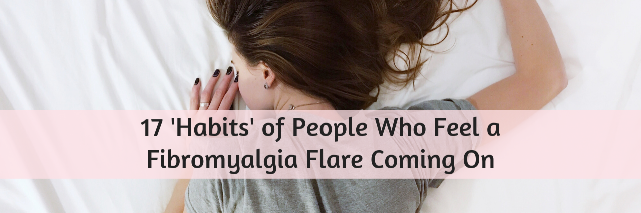 17 'Habits' of People Who Feel a Fibromyalgia Flare Coming On