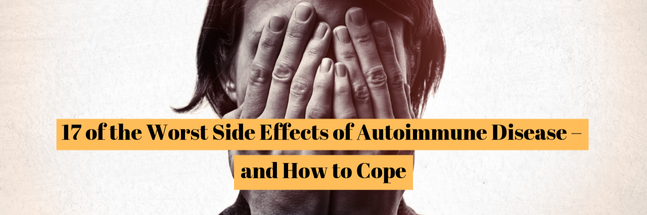 17 of the Worst Side Effects of Autoimmune Disease – and How to Cope