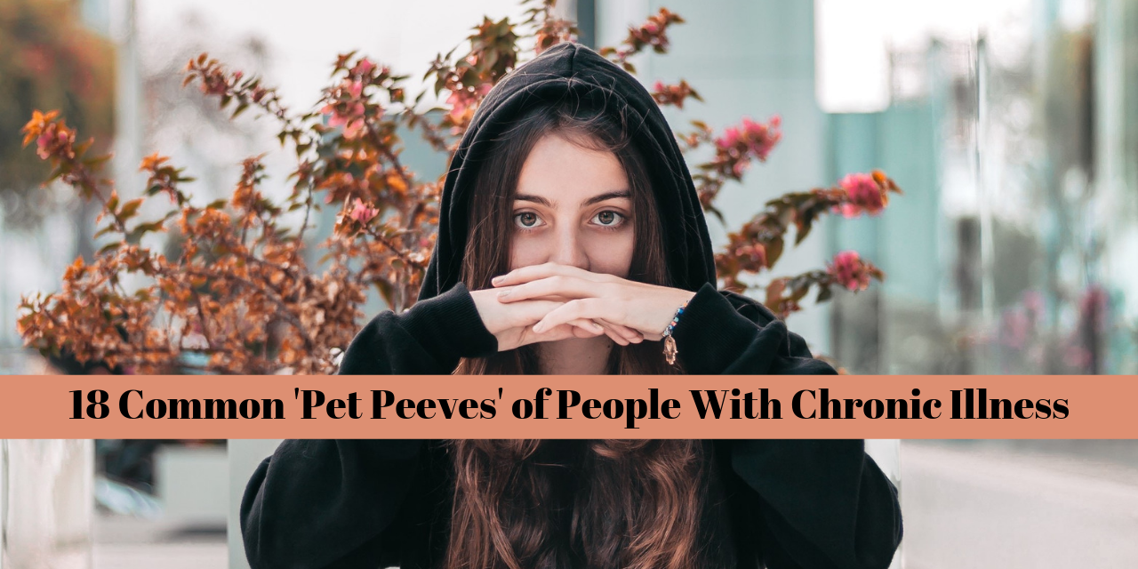 18 'Pet Peeves' of People With Chronic Illness